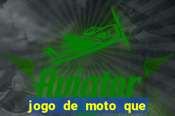 jogo de moto que da grau